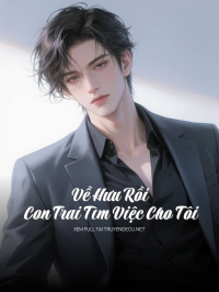 Về Hưu Rồi, Con Trai Tìm Việc Cho Tôi