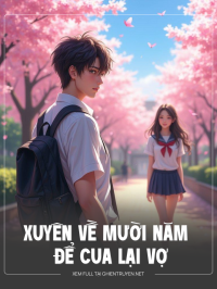 Xuyên Về Mười Năm Để Cua Lại Vợ