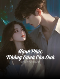 Hạnh Phúc Không Dành Cho Anh