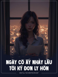 Ngày Cô Ấy Nhảy Lầu , Tôi Ký Đơn Ly Hôn