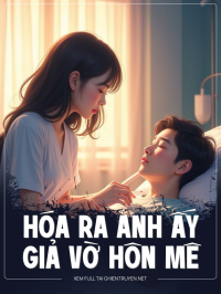 Hóa Ra Anh Ấy Giả Vờ Hôn Mê