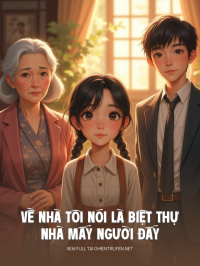 Về Nhà Tôi Nói Là Biệt Thự Nhà Mấy Người Đấy
