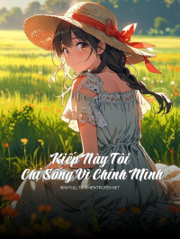 Kiếp Này Tôi Chỉ Sống Vì Chính Mình