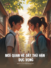 Mối Quan Hệ Đầy Thù Hận Và Dục Vọng