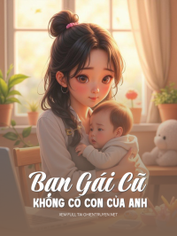 Bạn Gái Cũ Không Có Con Của Anh Đâu
