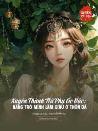 Xuyên Thành Nữ Phụ Ác Độc: Nàng Trở Mình Làm Giàu Ở Thôn Dã