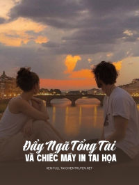 Đẩy Ngã Tổng Tài Và Chiếc Máy In Tai Họa