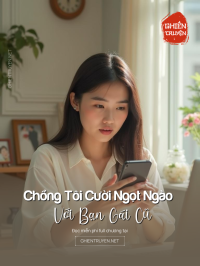 Chồng Tôi Cười Ngọt Ngào Với Bạn Gái Cũ