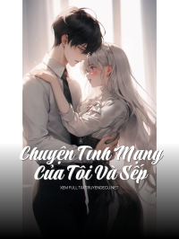 Chuyện Tình Mạng Của Tôi Và Sếp