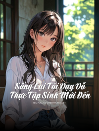 Sống Lại Tôi Dạy Dỗ Thực Tập Sinh Mới Đến