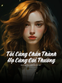 Tôi Càng Chân Thành Họ Càng Coi Thường