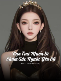 Bạn Trai Muốn Đi Chăm Sóc Người Yêu Cũ