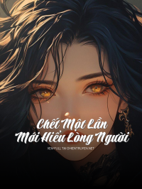 Chết Một Lần Mới Hiểu Lòng Người