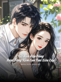 Kết Hôn Hợp Đồng: Được Tặng Kèm Con Trai Siêu Cấp