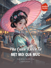 Phu Quân Khiến Ta Mệt Mỏi Quá Mức
