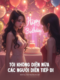 Tôi Không Diễn Nữa Các Người Diễn Tiếp Đi