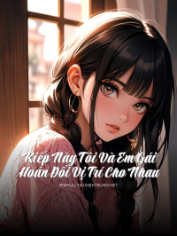 Kiếp Này Tôi Và Em Gái Hoán Đổi Vị Trí Cho Nhau