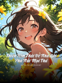 Thiên Kim Thật Về Nhà Rồi Phá Nát Mọi Thứ