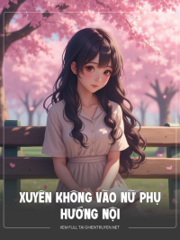 Xuyên Không Vào Nữ Phụ Hướng Nội