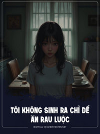 Tôi Không Sinh Ra Chỉ Để Ăn Rau Luộc