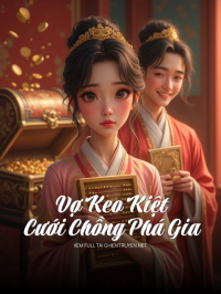 Vợ Keo Kiệt Cưới Chồng Phá Gia