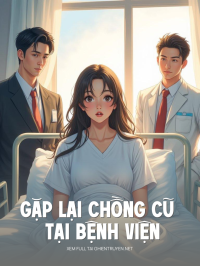 Gặp Lại Chồng Cũ Tại Bệnh Viện
