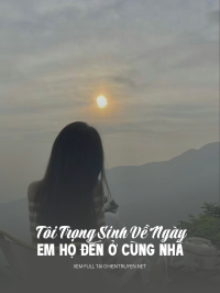 Tôi Trọng Sinh Về Ngày Em Họ Đến Ở Cùng Nhà