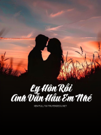 Ly Hôn Rồi Anh Vẫn Hầu Em Nhé