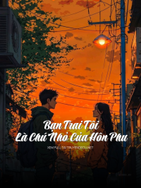 Bạn Trai Tôi Là Chú Nhỏ Của Hôn Phu