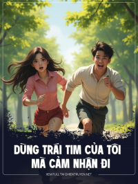 Dùng Trái Tim Của Tôi Mà Cảm Nhận Đi