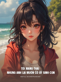 Tôi Mang Thai Nhưng Anh Lại Muốn Cô Ấy Sinh Con