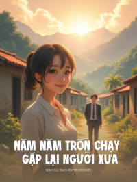 Năm Năm Trốn Chạy Gặp Lại Người Xưa