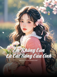 Em Không Còn Là Cái Bóng Của Anh