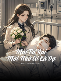 Mất Trí Rồi Mới Nhớ Ai Là Vợ