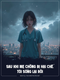 Sau Khi Mẹ Chồng Bị Hại Chế.T, Tôi Sống Lại Rồi