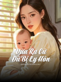 Vừa Ra Cữ Đã Bị Ly Hôn