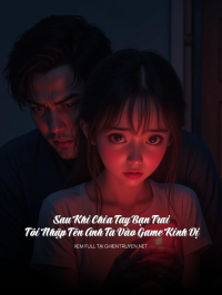 Sau Khi Chia Tay Bạn Trai, Tôi Nhập Tên Anh Ta Vào Game Kinh Dị