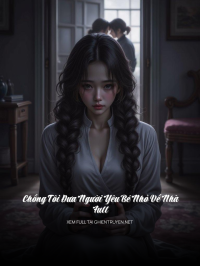 Chồng Tôi Đưa Người Yêu Bé Nhỏ Về Nhà – Full
