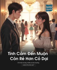 Tình Cảm Đến Muộn Còn Rẻ Hơn Cỏ Dại