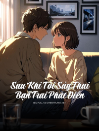 Sau Khi Tôi Sảy Thai, Bạn Trai Phát Điên