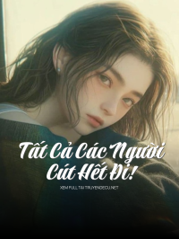 Tất Cả Các Người, Cút Hết Đi!