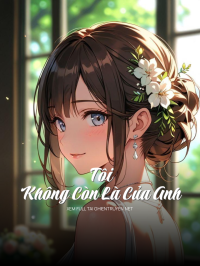 Tôi Không Còn Là Của Anh