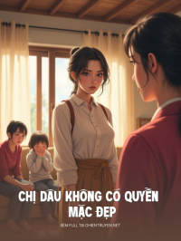 Chị Dâu Không Có Quyền Mặc Đẹp À