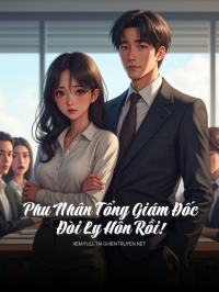 Phu Nhân Tổng Giám Đốc Đòi Ly Hôn Rồi!