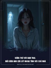 Sống Thử Với Bạn Trai, Mỗi Đêm Anh Đều Lén Ngoại Tình Với Chủ Nhà