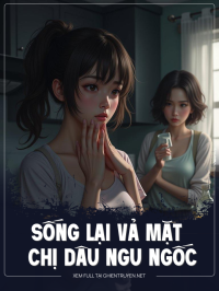Sống Lại Vả Mặt Chị Dâu Ngu Ngốc