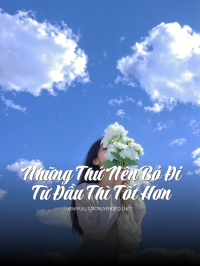 Những Thứ Nên Bỏ Đi Từ Đầu Thì Tốt Hơn