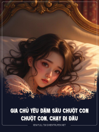 Gia Chủ Yêu Đậm Sâu Chuột Con Chạy Đi Đâu