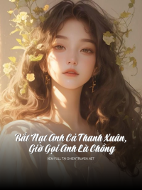 Bắt Nạt Anh Cả Thanh Xuân, Giờ Gọi Anh Là Chồng