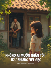 Không Ai Muốn Nhận Tôi Trừ Những Vết Sẹo